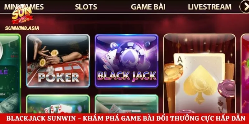Blackjack Sunwin - Khám Phá Game Bài Đổi Thưởng Cực Hấp Dẫn 5 Blackjack Sunwin – Khám Phá Game Bài Đổi Thưởng Cực Hấp Dẫn