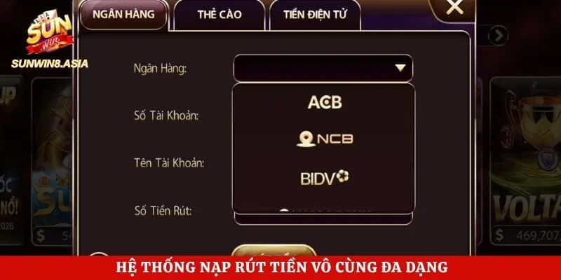 Hệ thống nạp rút tiền vô cùng đa dạng 