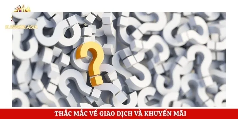 Thắc mắc về giao dịch và khuyến mãi